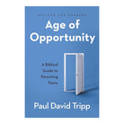 Age of Opportunity: A Biblical Guide to Parenting Teens