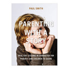 Parenting with a Story: Real-Life Lessons in Character for Parents and Children to Share