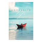 An Unhurried Life: Following Jesus' Rhythms of Work and Rest, Revised and Expanded Edition