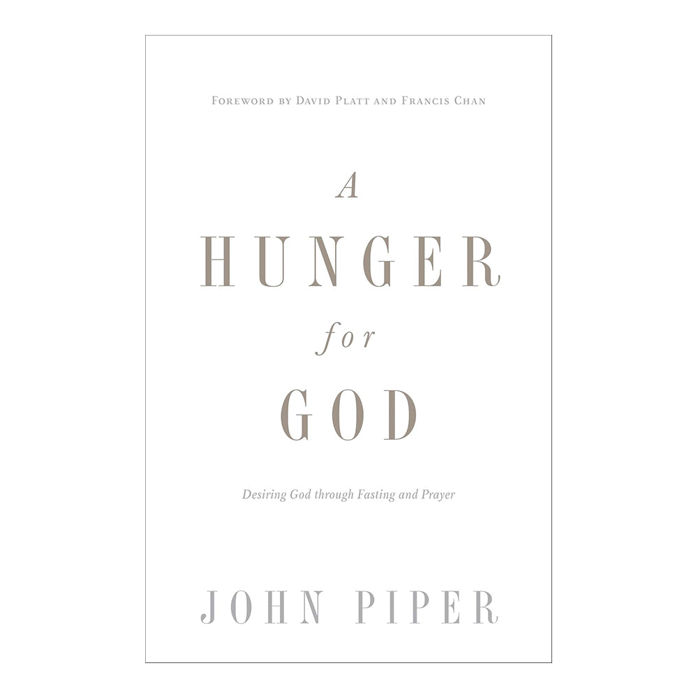 A Hunger for God (Redesign): Desiring God through Fasting and Prayer