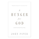 A Hunger for God (Redesign): Desiring God through Fasting and Prayer