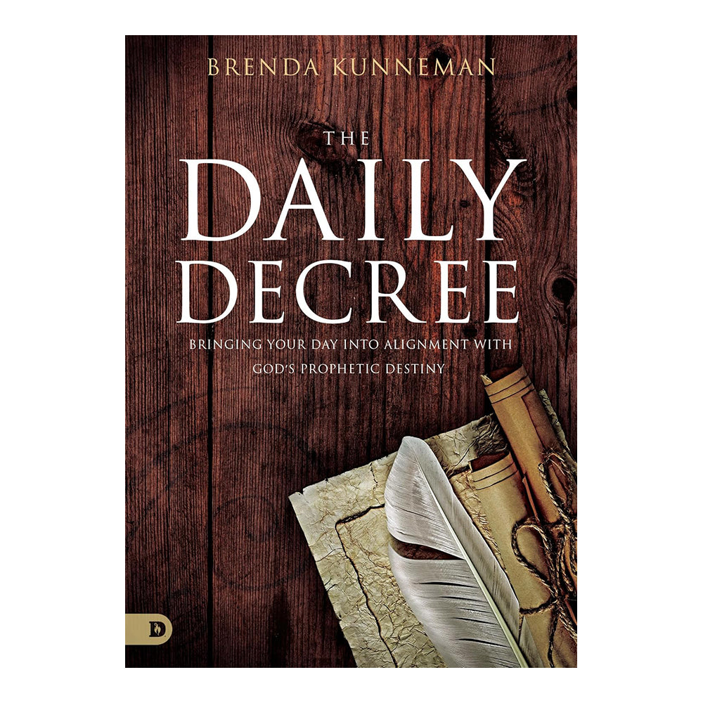 The Daily Decree: Bringing Your Day Into Alignment with God's Prophetic Destiny