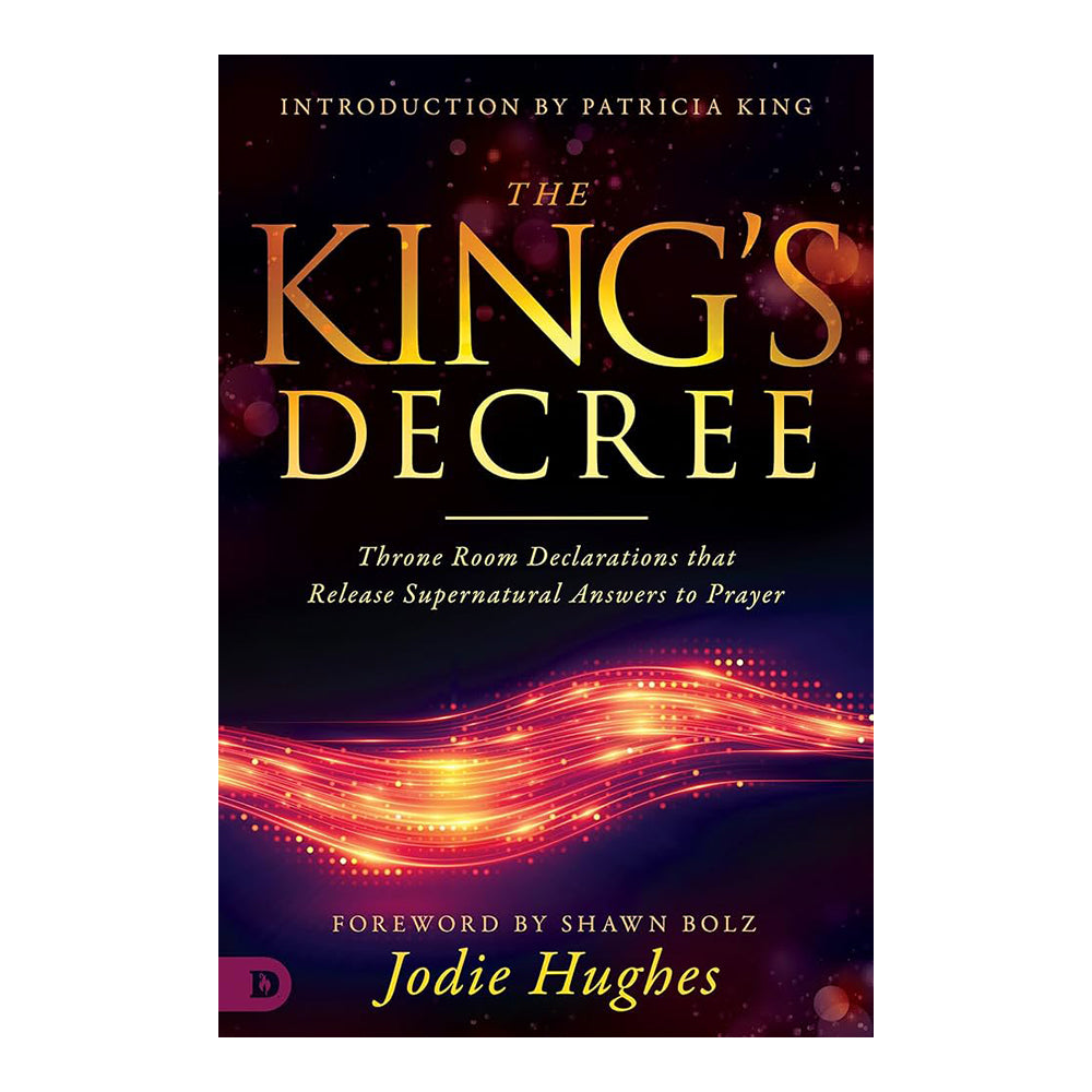 The King's Decree: Throne Room Declarations that Release Supernatural Answers to Prayer
