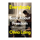 Everybody: A Book About Freedom by Olivia Laing