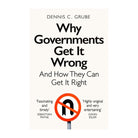 Why Governments Get It Wrong by Dennis C. Grube