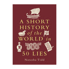 A Short History of the World in 50 Lies by Natasha Tidd