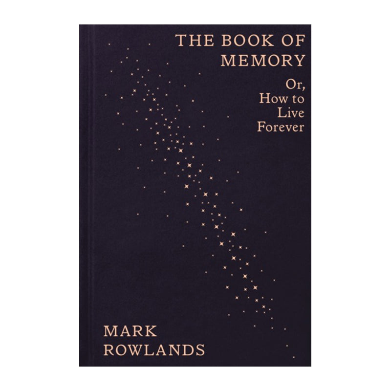 The Book of Memory: Or, How to Live Forever by Mark Rowlands