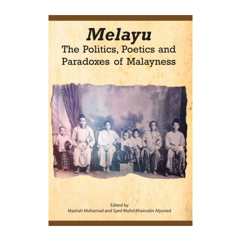 Melayu: The Politics, Poetics and Paradoxes of Malayness by Maznah Mohamad, Syed Muhd Khairudin Aljunied