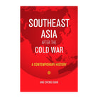 Southeast Asia After the Cold War by Ang Cheng Guan
