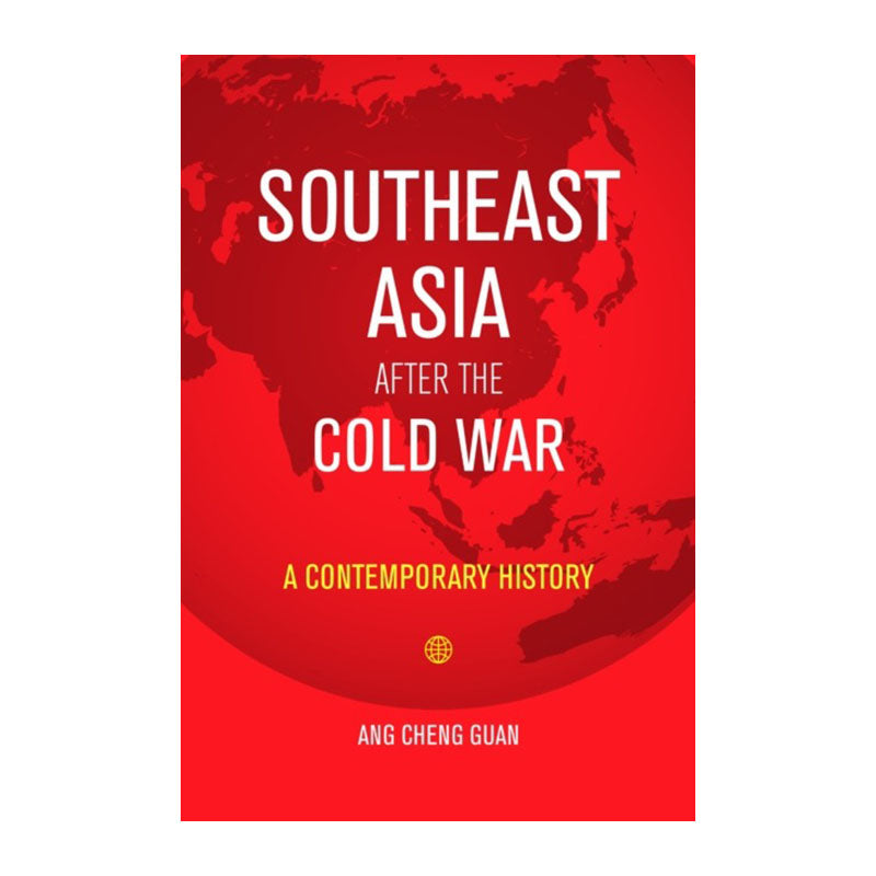 Southeast Asia After the Cold War by Ang Cheng Guan