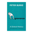 Ignorance: A Global History by Peter Burke