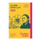 A Little History of Art by Charlotte Mullins