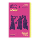 A Little History of Music by Robert Philip