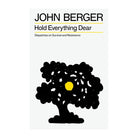 Hold Everything Dear by John Berger