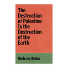 The Destruction of Palestine is the Destruction of the Earth by Andreas Malm