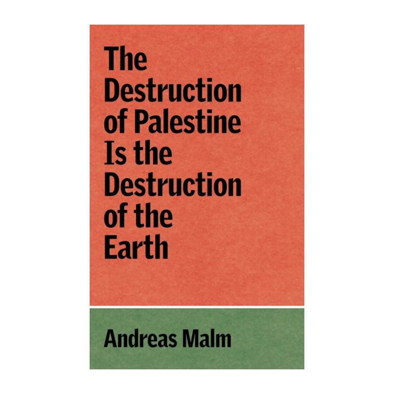 The Destruction of Palestine is the Destruction of the Earth by Andreas Malm
