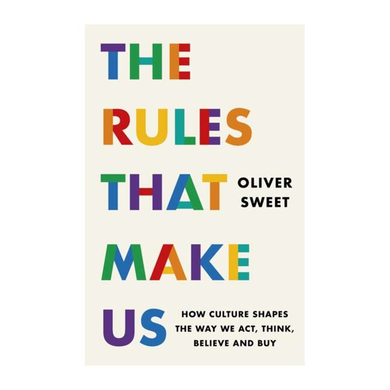 The Rules That Make Us by Oliver Sweet