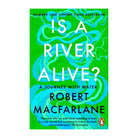 Is a River Alive? by Robert Macfarlane