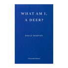 What Am I, A Deer? by Polly Barton
