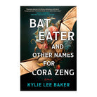 Bat Eater and Other Names for Cora Zeng by Kylie Lee Baker