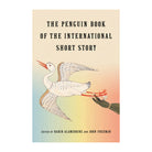 The Penguin Book of the International Short Story by John Freeman, Rabih Alameddine (editors)