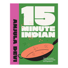 15-Minute Indian: One-Pan Recipes Using Minimal by Anjula Devi