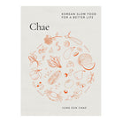 Chae: Korean Slow Food For A Better Life by Jung Eun Chae