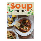 Soup Meals: Soups To Feed Body, Soul & Friends by Emily Ezekiel