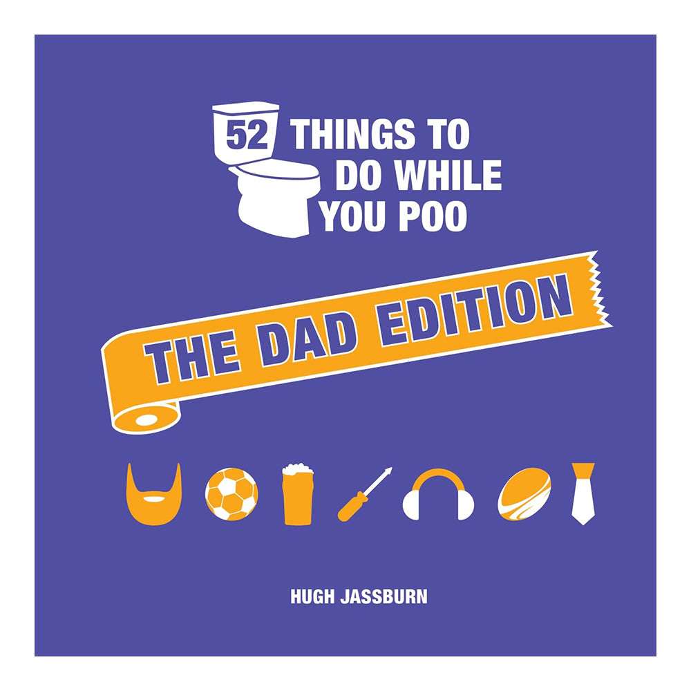 52 Things To Do While You Poo: The Dad Edition by Hugh Jassburn