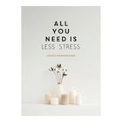 All You Need Is Less Stress: Find Calm Every Da by Leonie Amarasekara