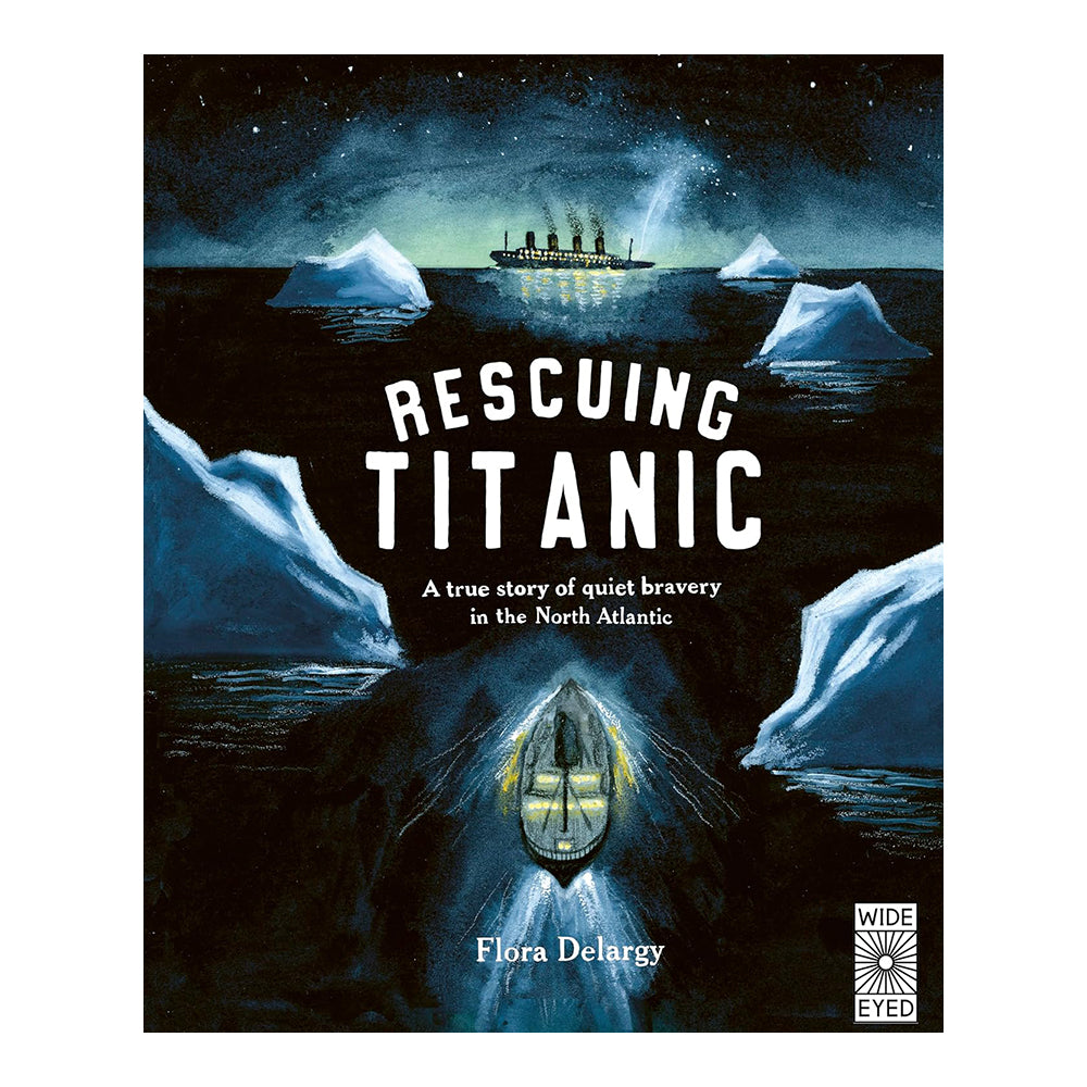 Rescuing Titanic: A True Story Of Quiet Bravery In The North Atlantic by Flora Delargy