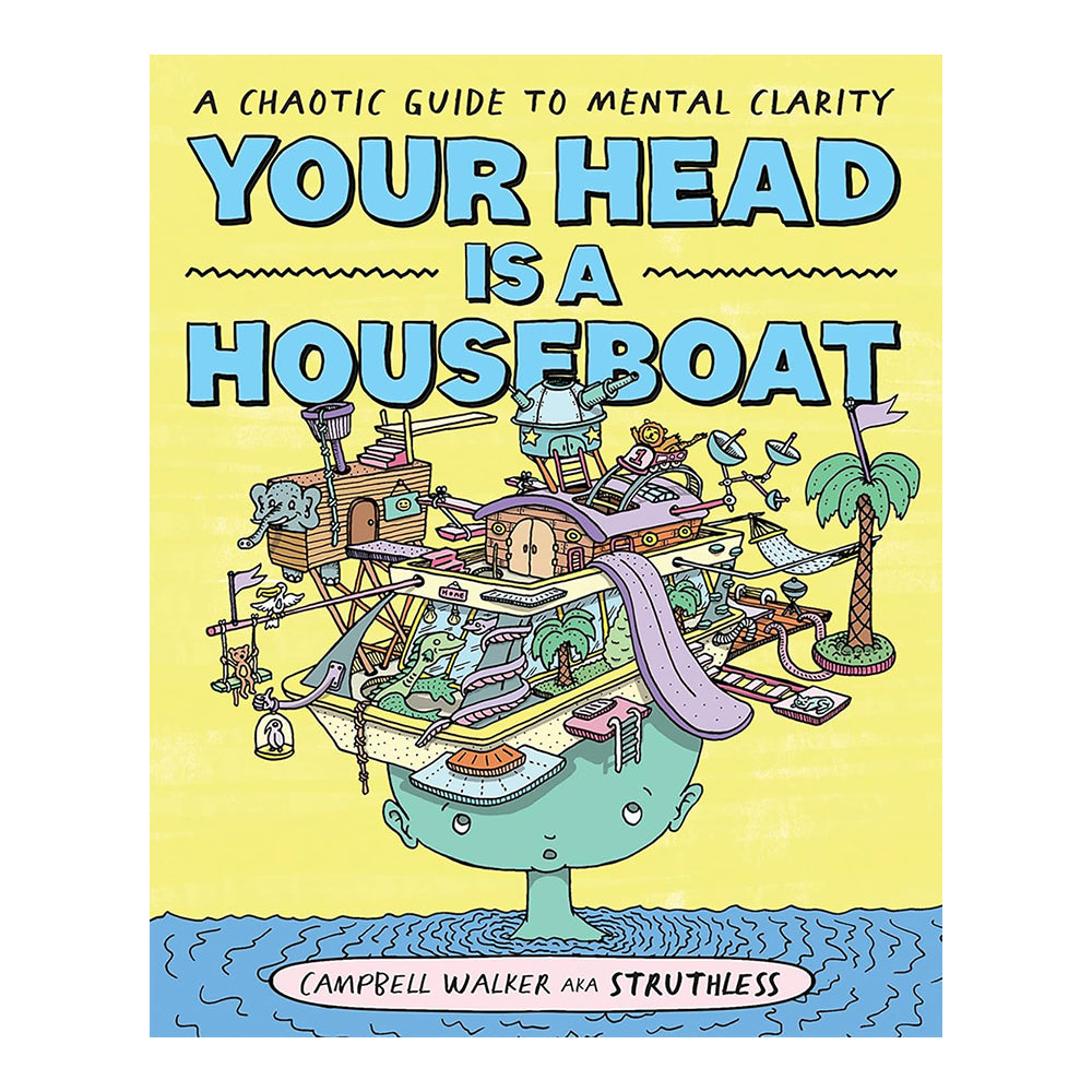 Your Head Is A Houseboat: A Chaotic Guide To Me by Campbell Walker