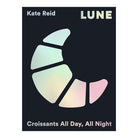 Lune: Croissants All Day, All Night by Kate Reid