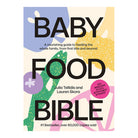 Baby Food Bible: A Nourishing Guide To Feeding Your Family, From First Bite by Julia Tellidis