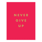 Never Give Up: Inspirational Quotes For Instant Motivation