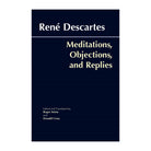 Meditations, Objections, and Replies by René Descartes