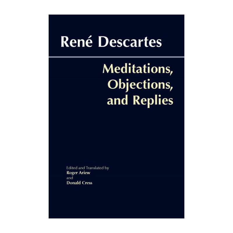 Meditations, Objections, and Replies by René Descartes