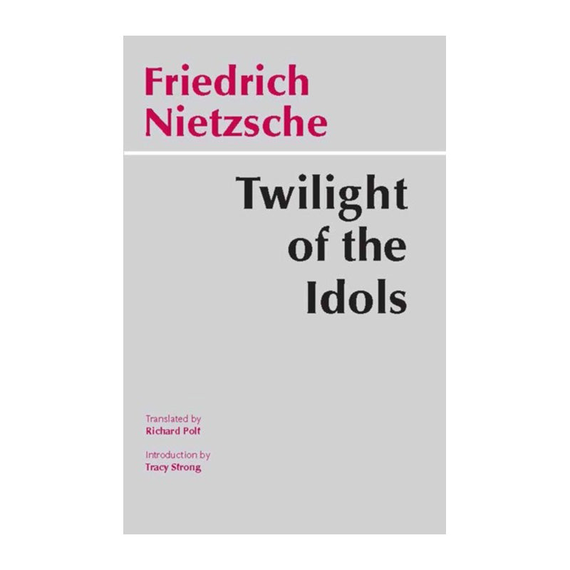Twilight of the Idols by Friedrich Nietzsche