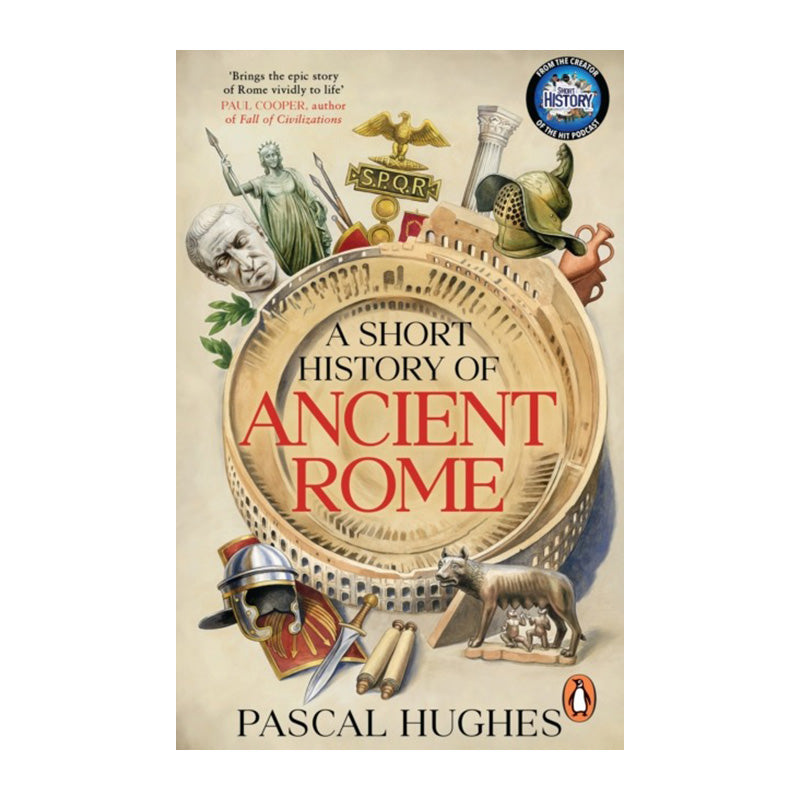 A Short History of Ancient Rome by Pascal Hughes