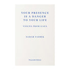 Your Presence Is a Danger to Your Life: Voices from Gaza by Samar Yazbek