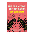 The Dog Meows, the Cat Barks by Eka Kurniawan