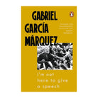 I'm Not Here to Give a Speech by Gabriel Garcia Marquez