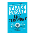 Life Ceremony by Sayaka Murata