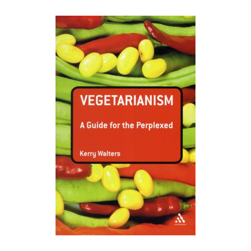 Vegetarianism: A Guide for the Perplexed by Kerry Walters
