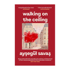 Walking on the Ceiling by Aysegül Savas