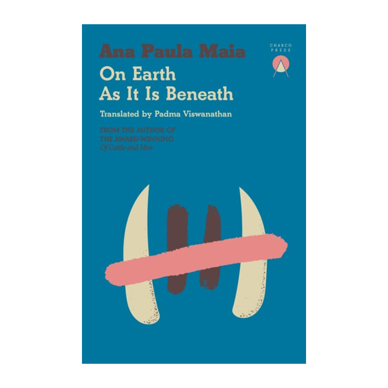 On Earth As It Is Beneath by Ana Paula Maia