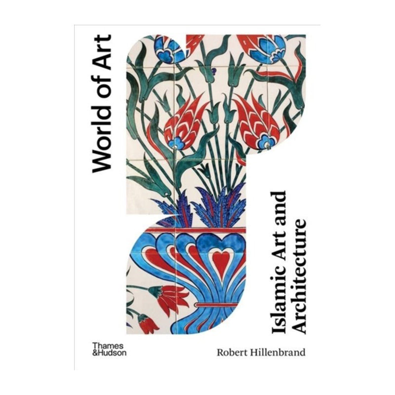 Islamic Art and Architecture (World of Art) by Robert Hillenbrand