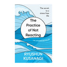 The Practice of Not Reacting by Ryushun Kusanagi