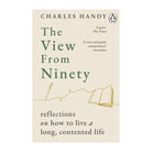 The View from Ninety by Charles Handy