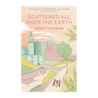 Scattered All Over the Earth by Yoko Tawada